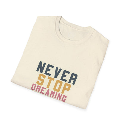 Never Stop Dreaming Big - T-Shirt