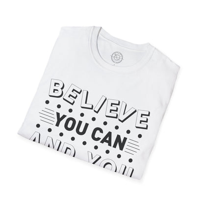 Believe You Can and You Will - T-Shirt