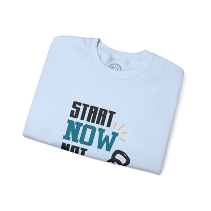 Start Now Not Tomorrow - Sweatshirt