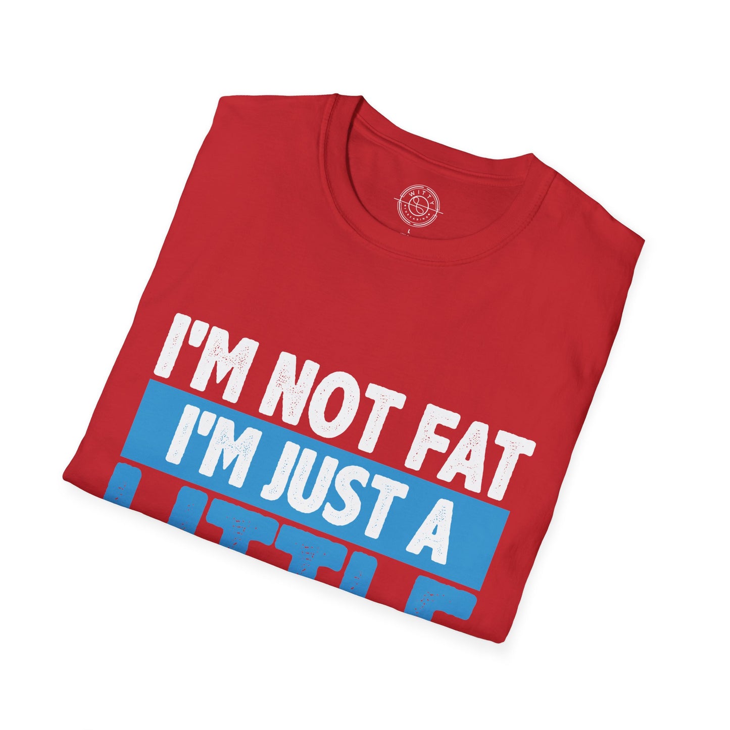 I'm Not Fat - T-Shirt
