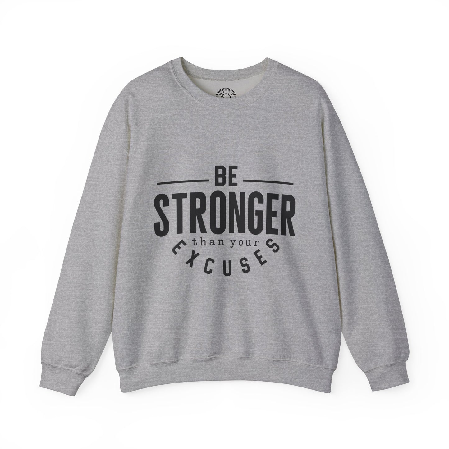 Be Stronger Than Your Excuses - Sweatshirt