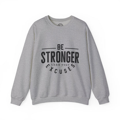 Be Stronger Than Your Excuses - Sweatshirt