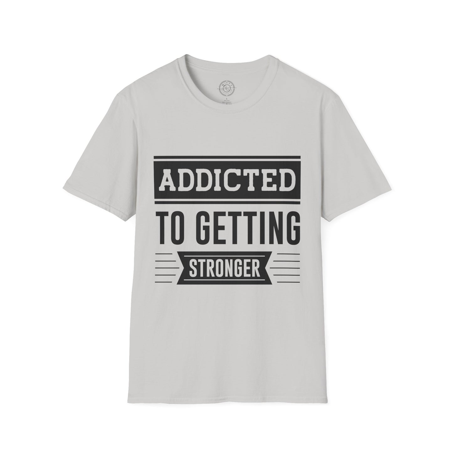 Addicted to getting Stronger- T-Shirt