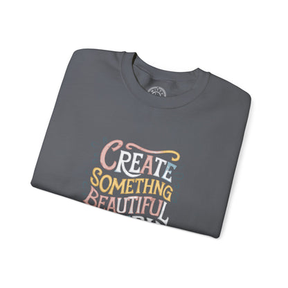 Create Something Beautiful Everyday - Sweatshirt