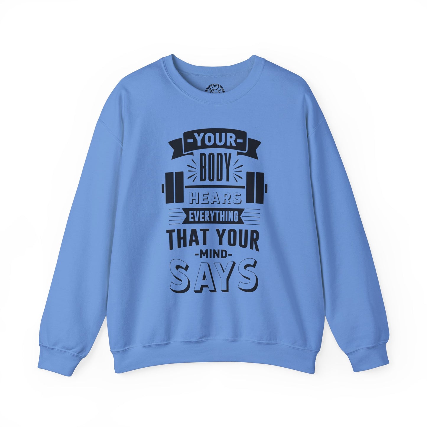 Your Body Hears Everything - Sweatshirt