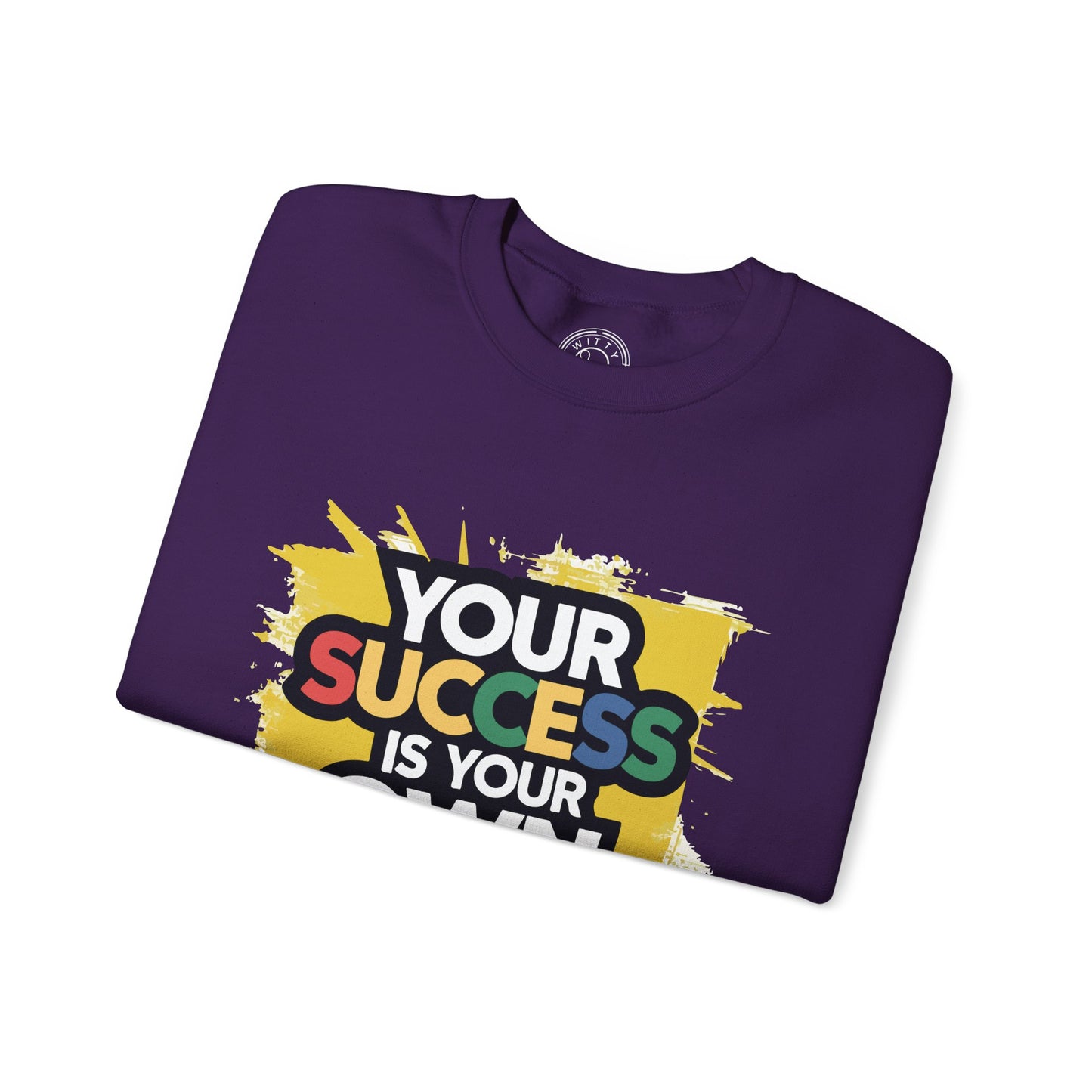 Your Success is Your Own Creation - Sweatshirt