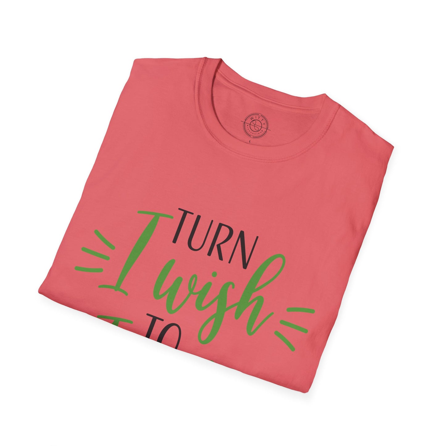 Turn I Wish to I Will - T-Shirt