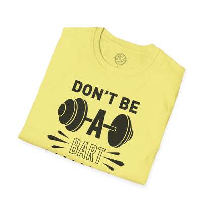 Don't be a BART burn that FAT - T-Shirt