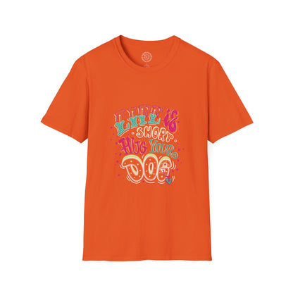 Life is short Hug your DOG - T-Shirt