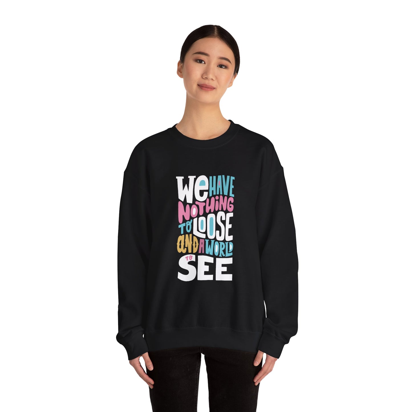 We've nothing to loose and a world to see - Sweatshirt