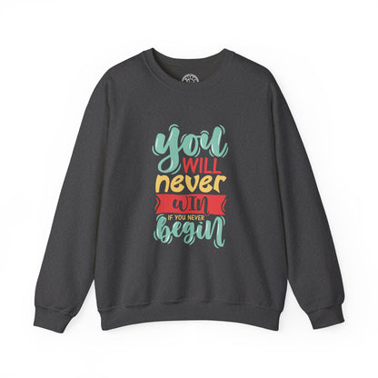 You'll never WIN if you never BEGIN - Sweatshirt
