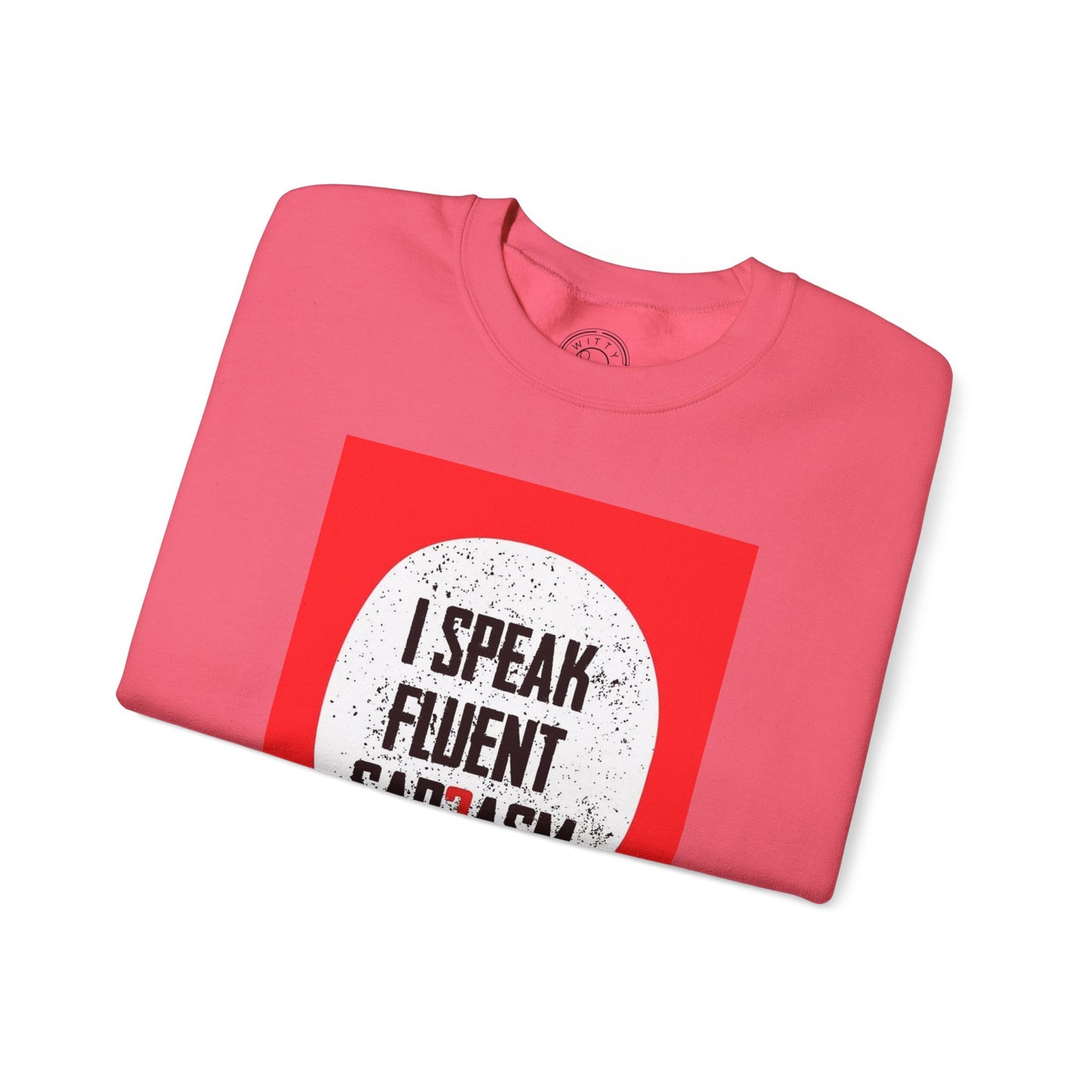 I Speak Fluent Sarcasm - Sweatshirt
