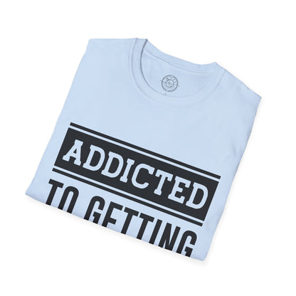 Addicted to getting Stronger- T-Shirt