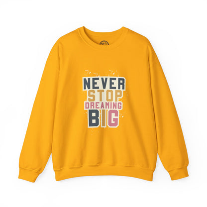 Never Stop Dreaming Big - Sweatshirt