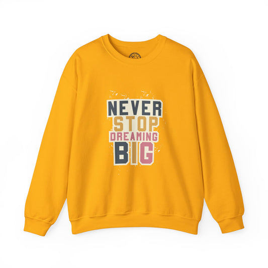 Never Stop Dreaming Big - Sweatshirt