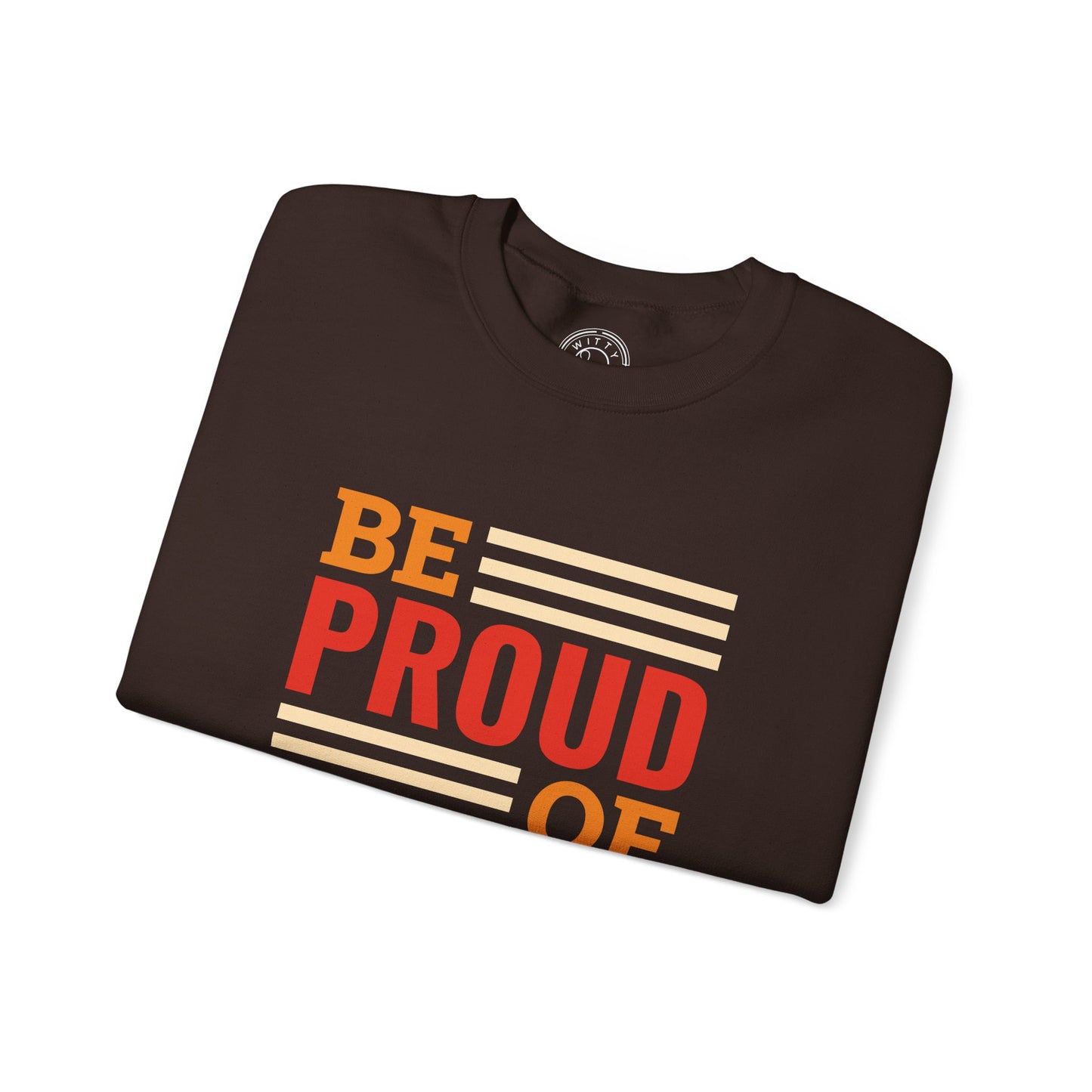 Be Proud of Who You're - Sweatshirt