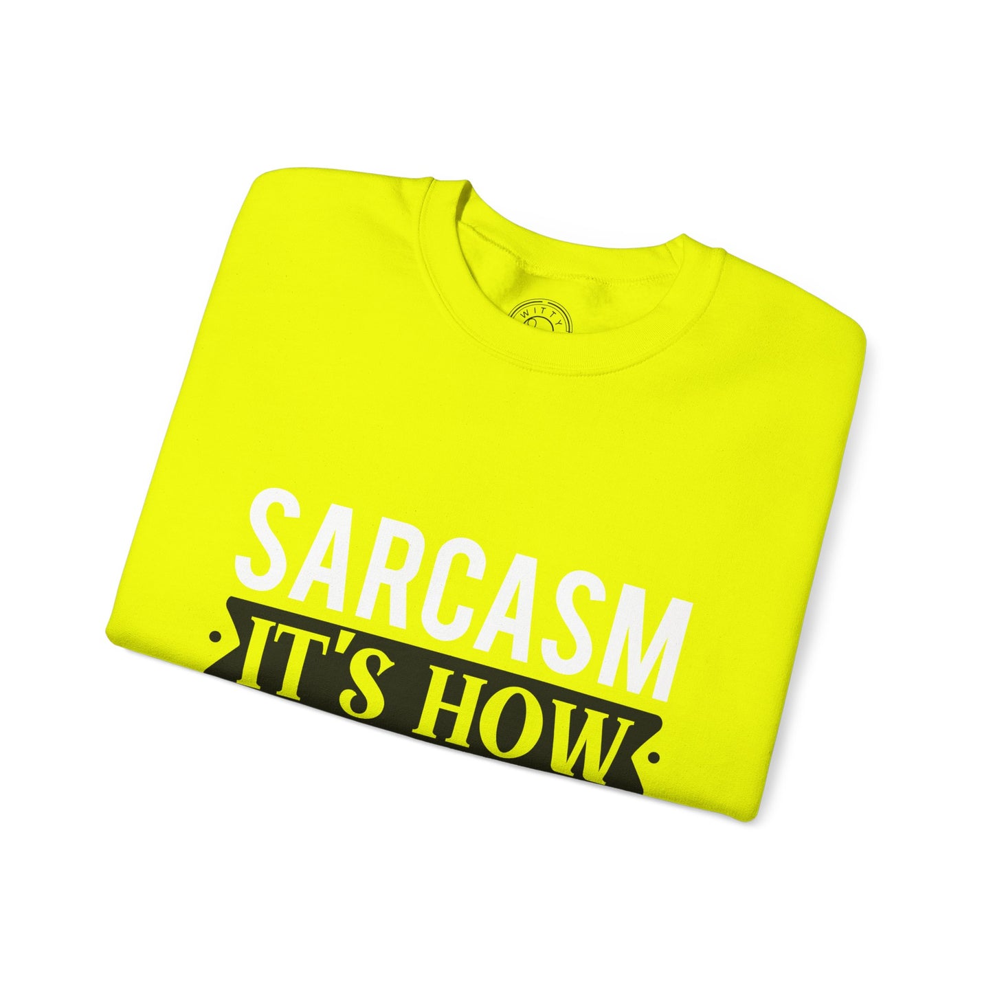 Sarcasm It's how I hug - Sweatshirt