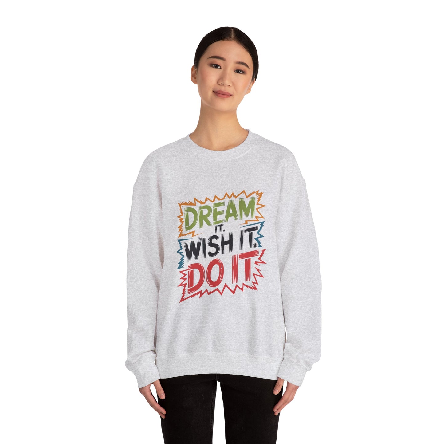 Dream it Wish it Do it - Sweatshirt