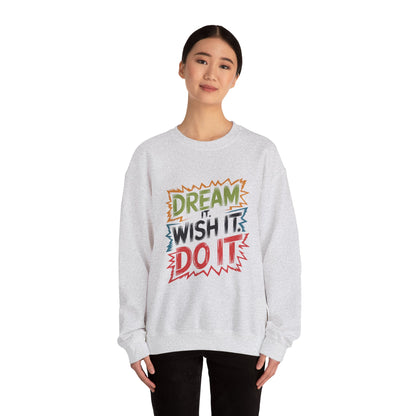 Dream it Wish it Do it - Sweatshirt