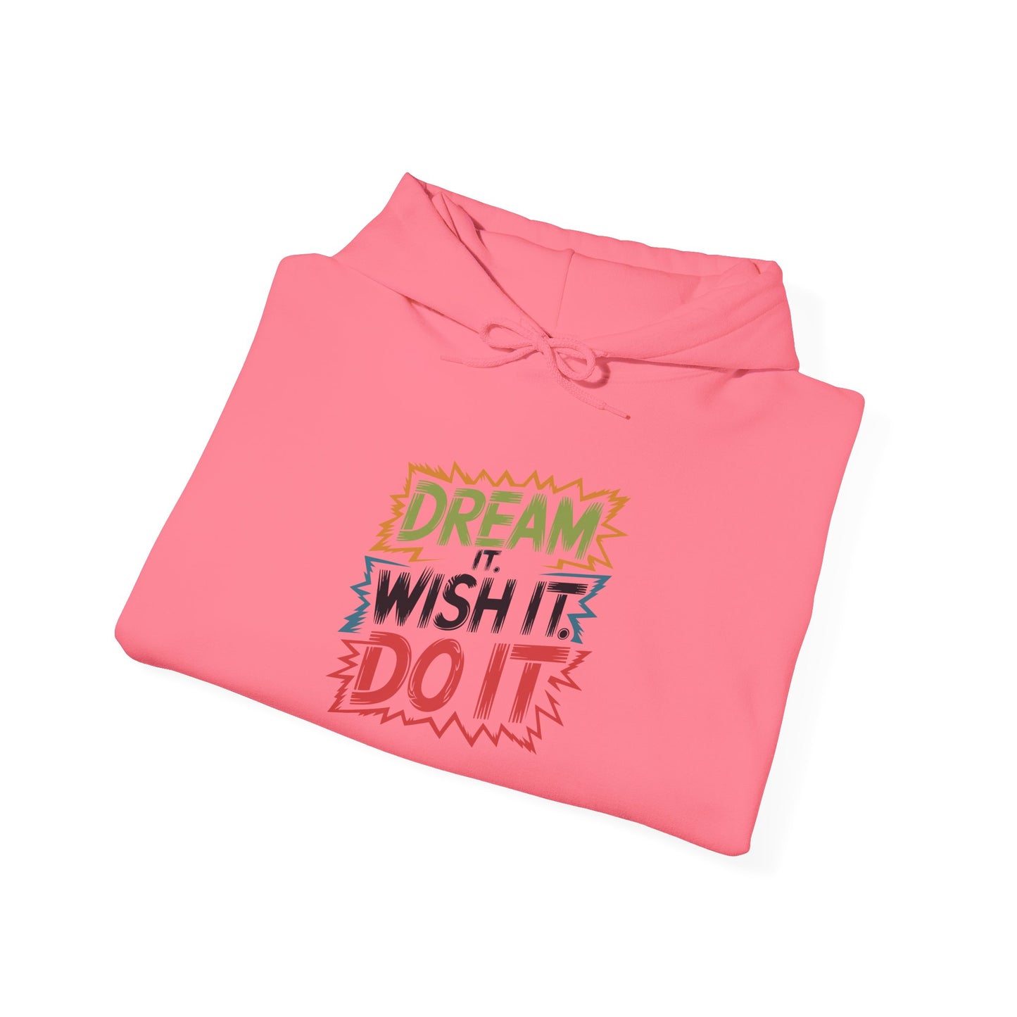 Dream it Wish it Do it - Hoodie