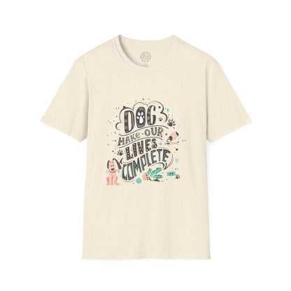 Dog make our lives complete  - T-Shirt