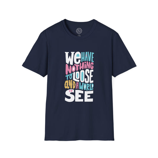 We Have Nothing to Loose - T-Shirt