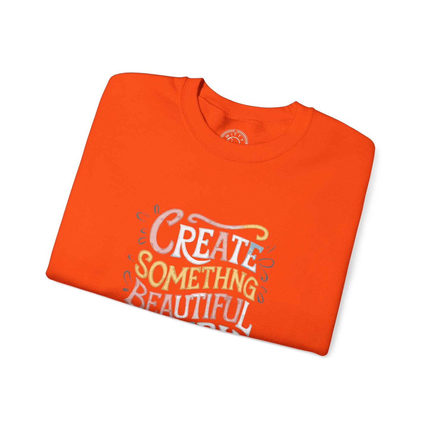 Create Something Beautiful Everyday - Sweatshirt
