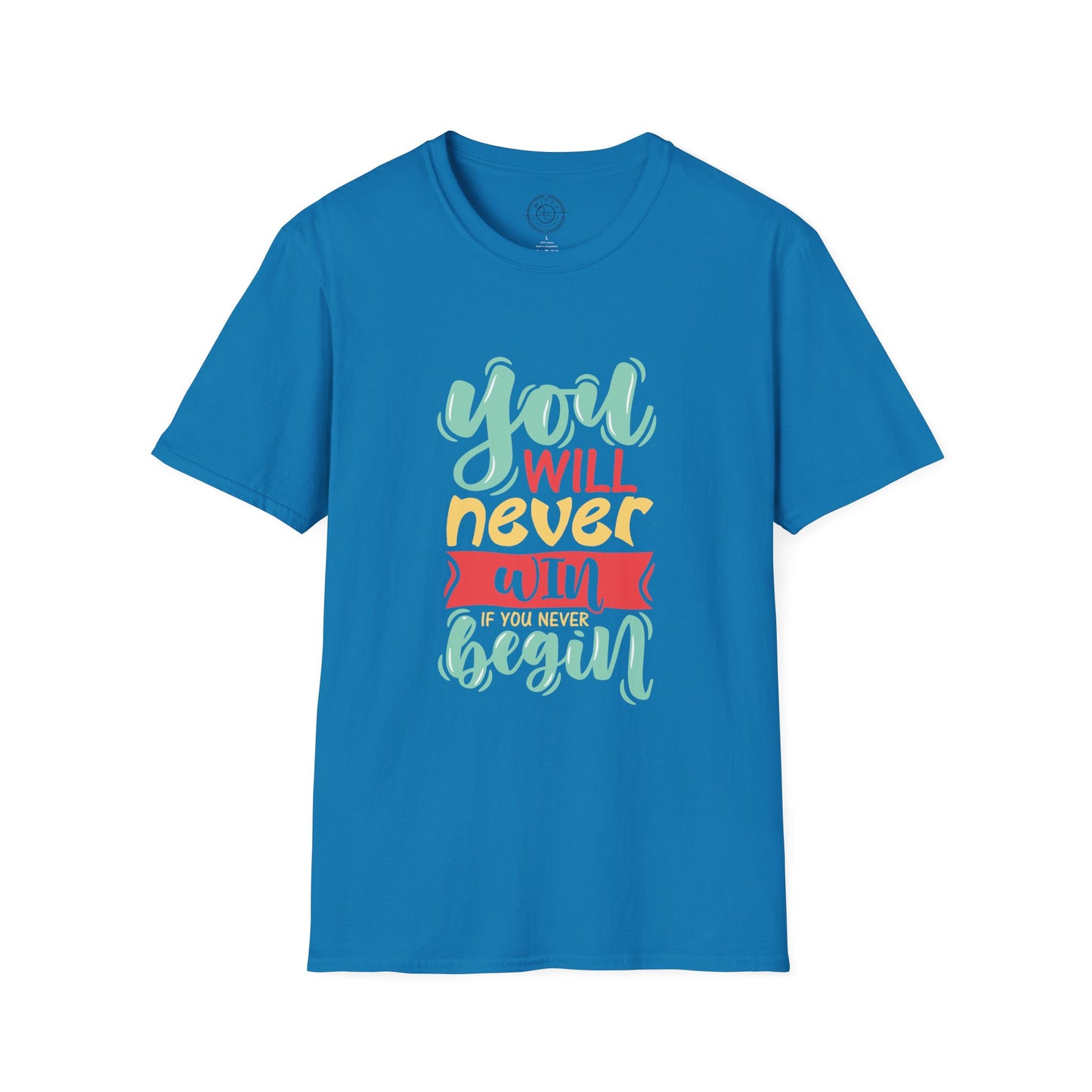 You'll never WIN if you never BEGIN - T-Shirt
