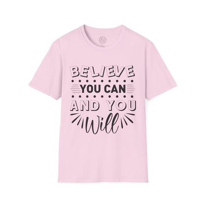 Believe You Can and You Will - T-Shirt