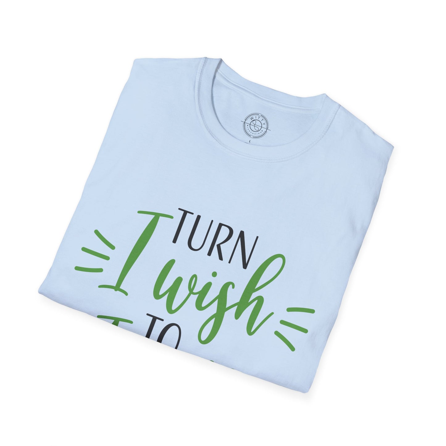 Turn I Wish to I Will - T-Shirt