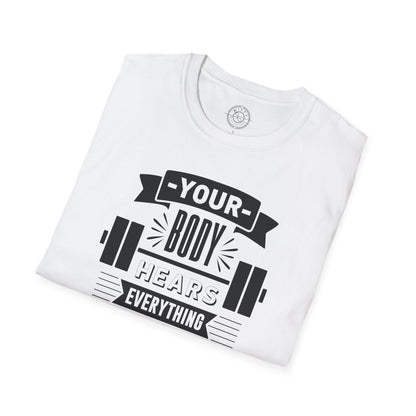 Your Body Hears Everything - T-Shirt