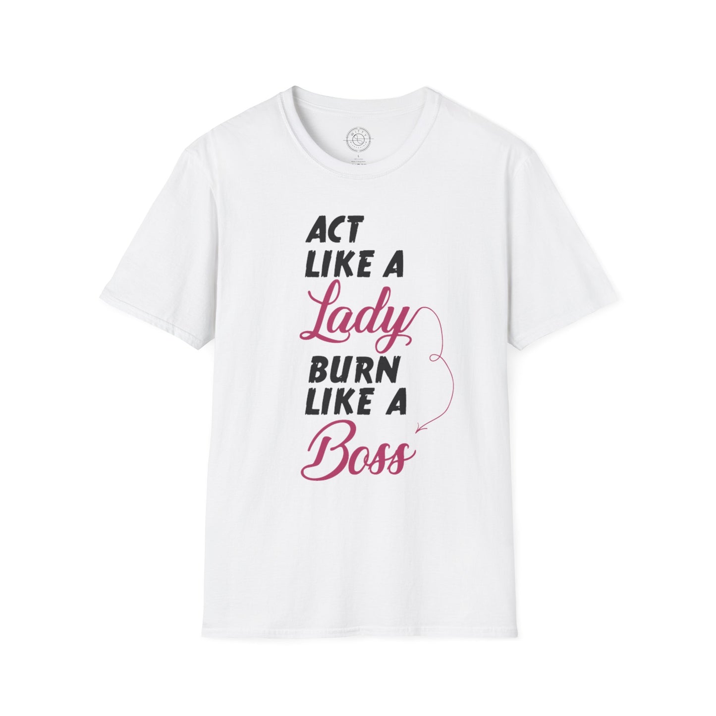 Act Like a LADY Burn Like a BOSS - T-Shirt