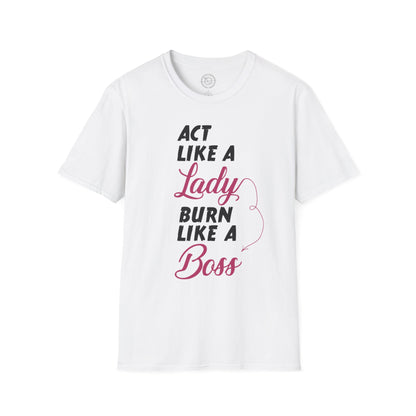 Act Like a LADY Burn Like a BOSS - T-Shirt
