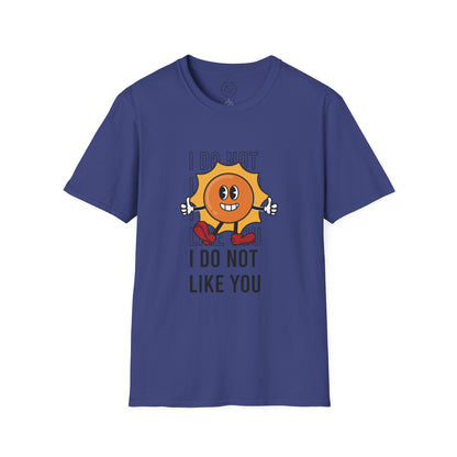 I Do Not Like You - T-Shirt