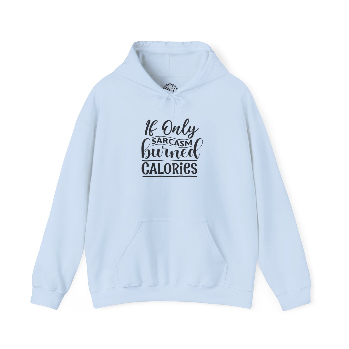 If Only Sarcasm Burned Calories - Hoodie