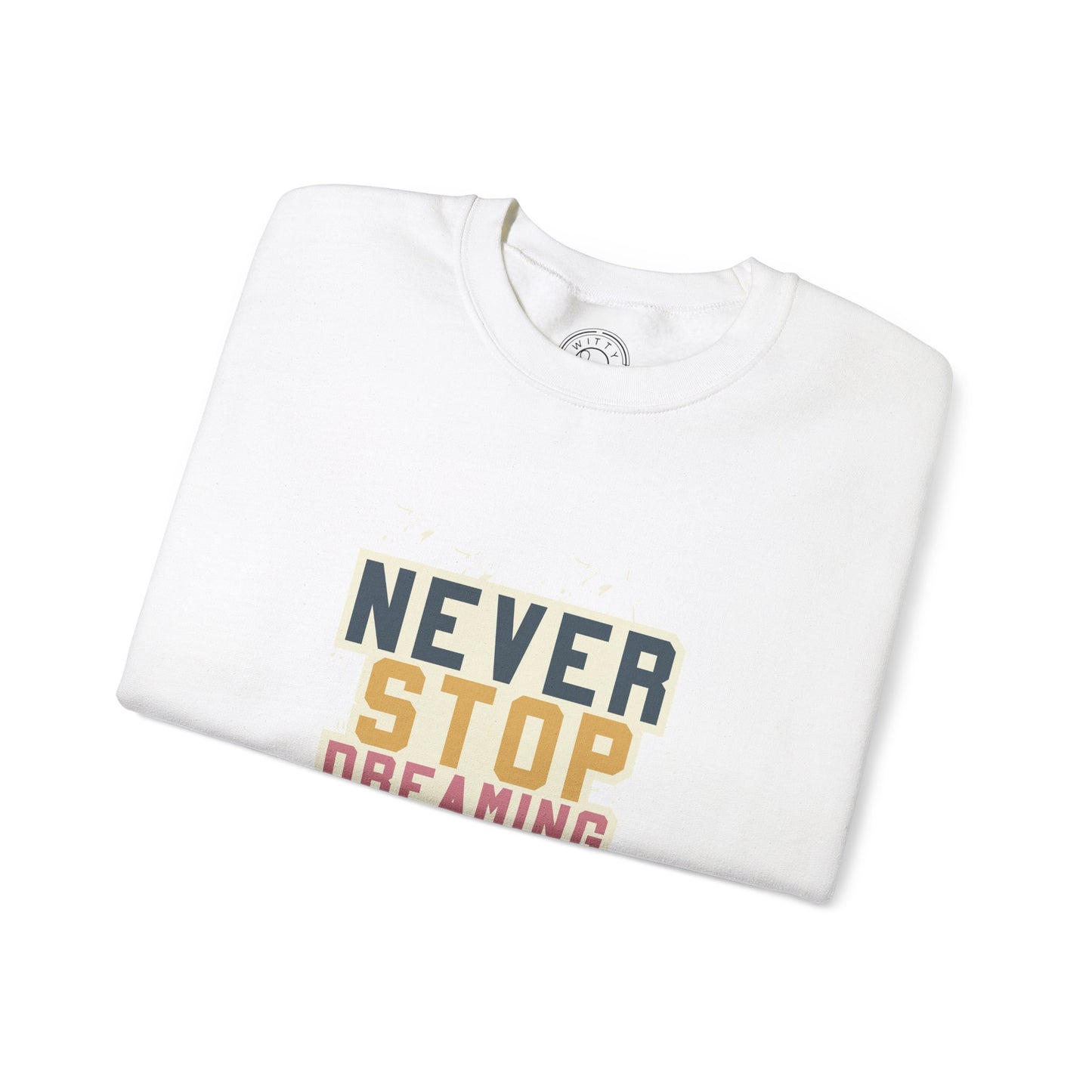 Never Stop Dreaming Big - Sweatshirt