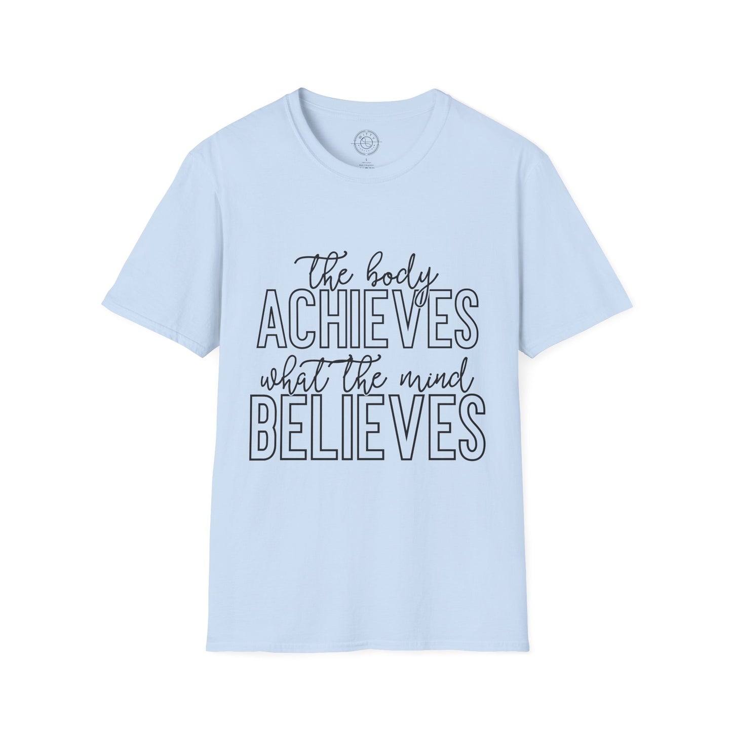 The Body Achieves What the Mind Believes - T-Shirt