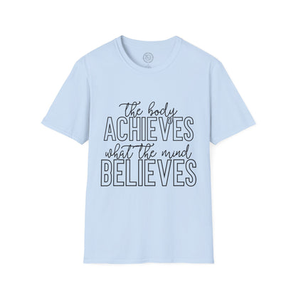 The Body Achieves What the Mind Believes - T-Shirt