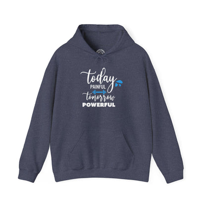 Painful Today Powerful Tomorrow -  Hoodie