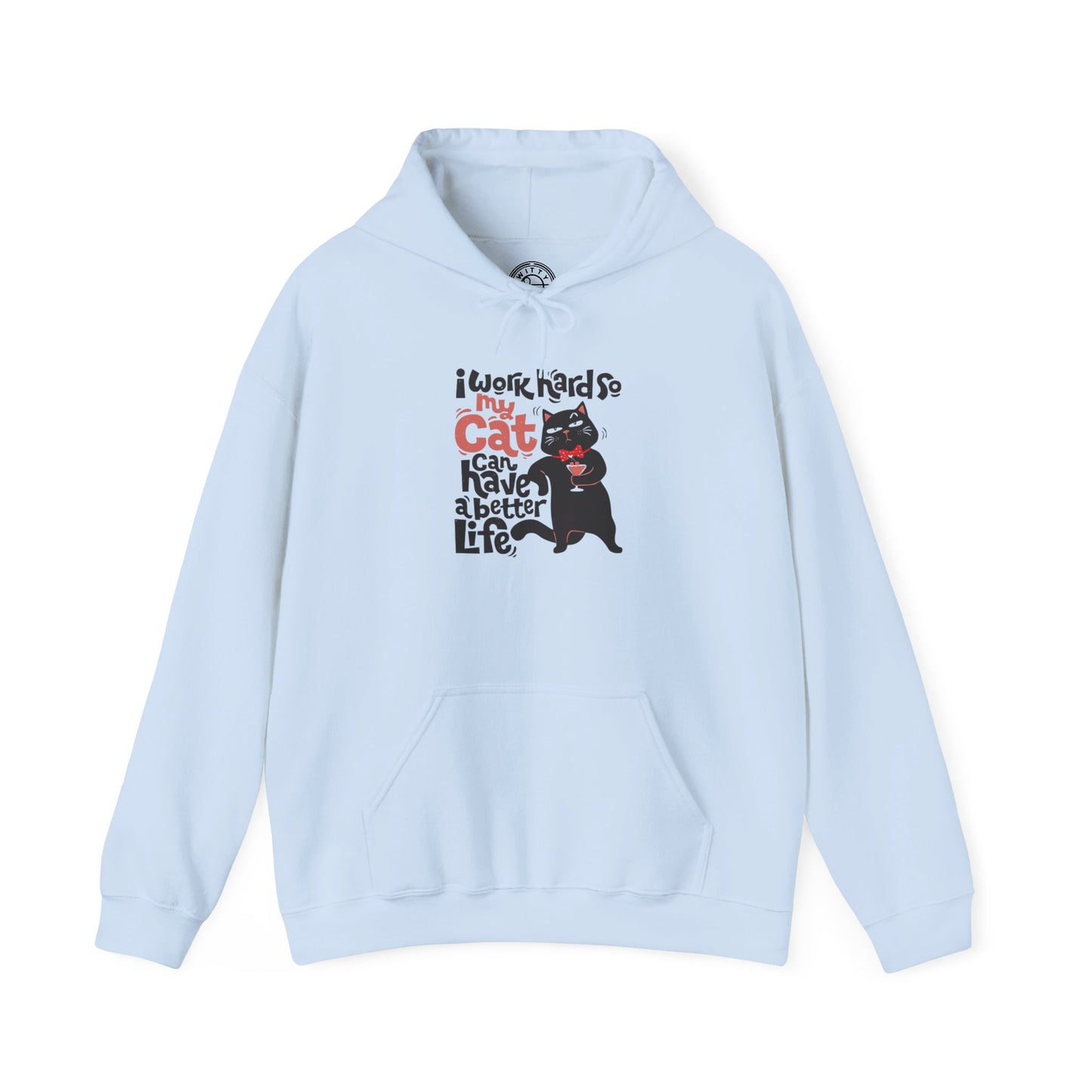 I work hard so my CAT can have a BETTER LIFE - Hoodie