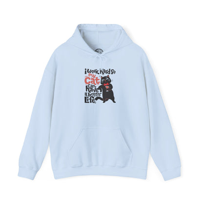 I work hard so my CAT can have a BETTER LIFE - Hoodie