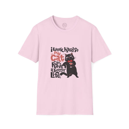 I work hard so my CAT can have a BETTER LIFE  - T-Shirt