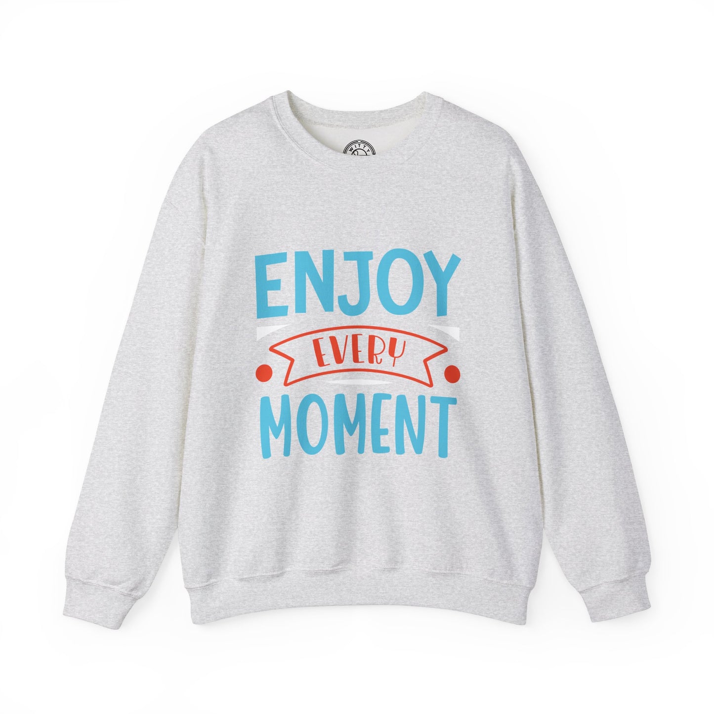 Enjoy Every Moment - Sweatshirt