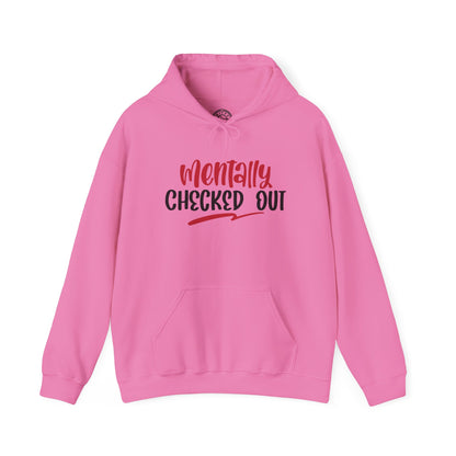 Mentally Checked Out - Hoodie