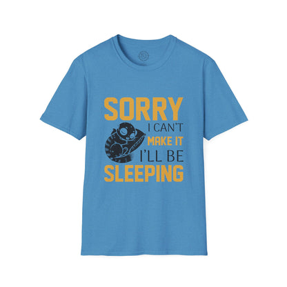 Sorry I Can't Make it - T-Shirt