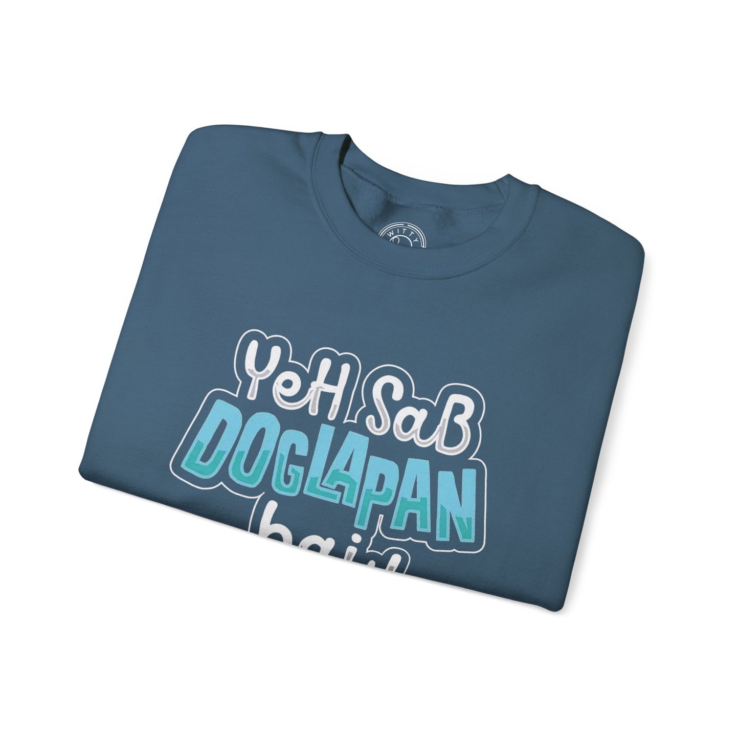 Yeh Sab Doglapan Hai - Sweatshirt