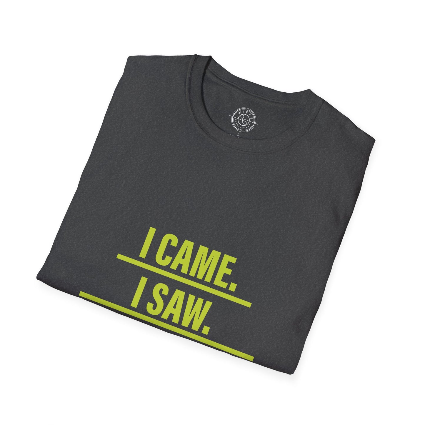 I came I saw I left early - T-Shirt