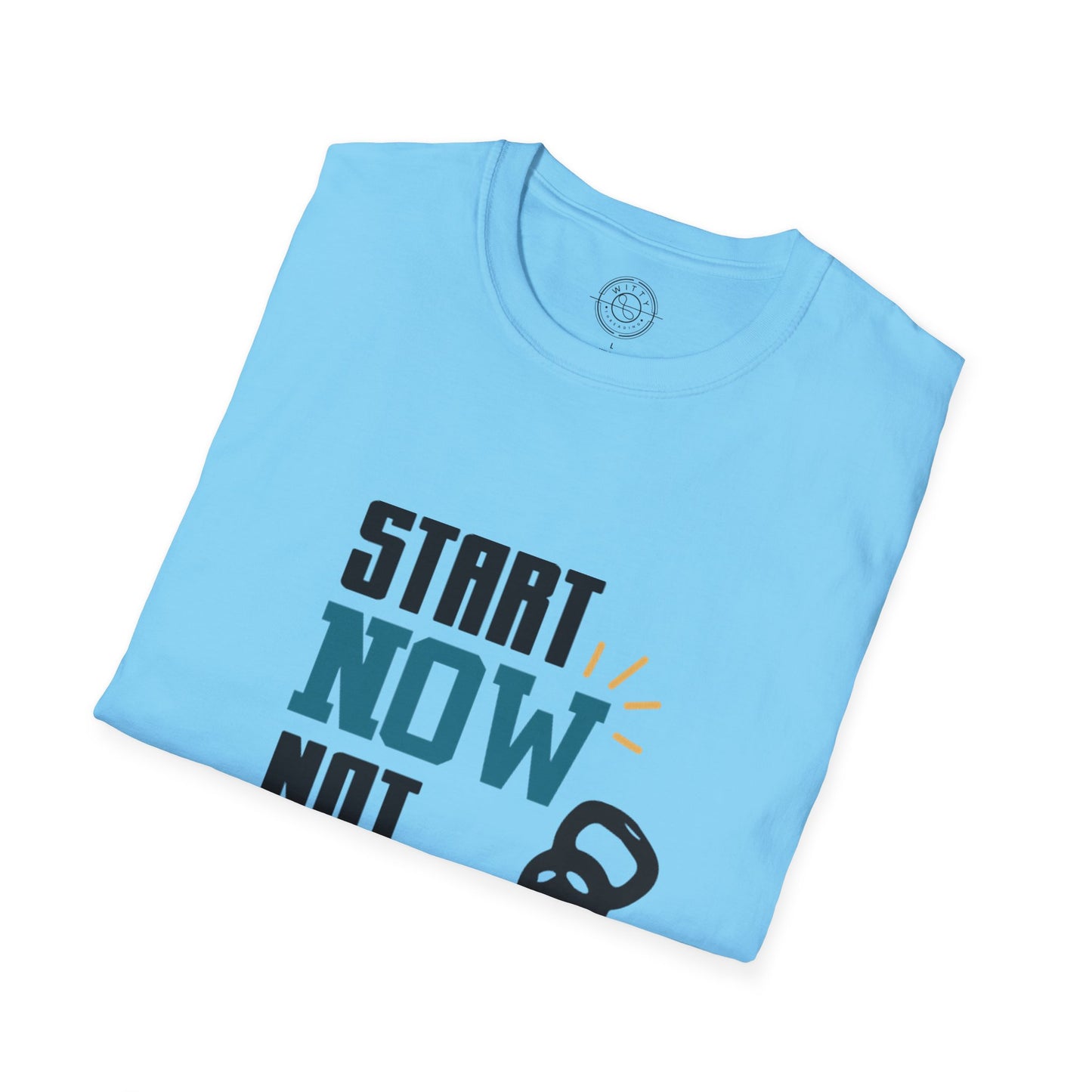 Start Now Not Tomorrow - T-Shirt