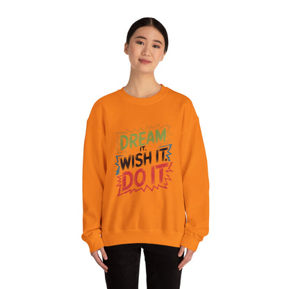 Dream it Wish it Do it - Sweatshirt