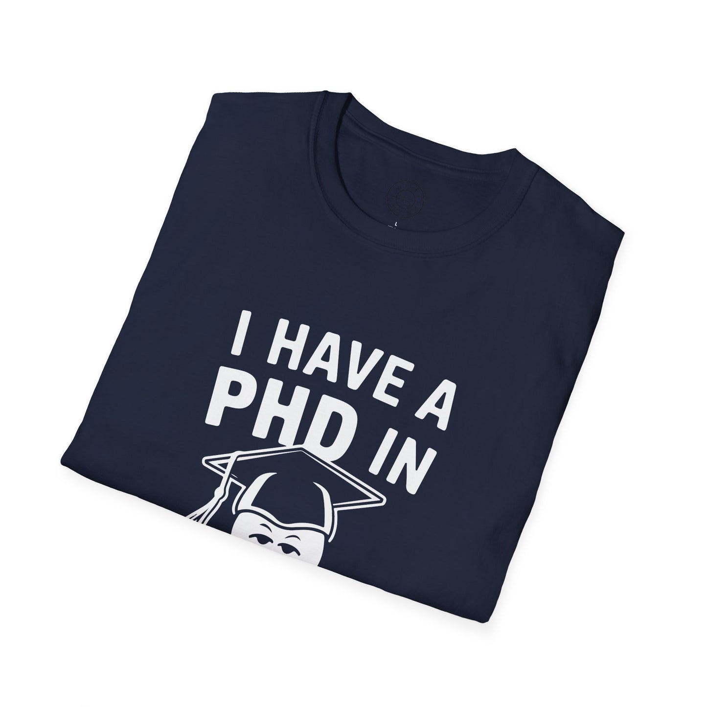 PhD in Sarcasm - T-Shirt